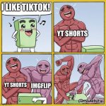 Tiktok is bad | I LIKE TIKTOK! YT SHORTS; YT SHORTS; IMGFLIP | image tagged in tiktok sucks | made w/ Imgflip meme maker