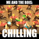 Heavy dancing | ME AND THE BOIS:; CHILLING | image tagged in heavy dancing | made w/ Imgflip meme maker