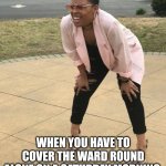 Tough | WHEN YOU HAVE TO COVER THE WARD ROUND ALONE ON A SATURDAY MORNING | image tagged in squat and squint meme,medicine,doctor,intern | made w/ Imgflip meme maker