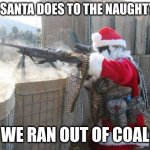 Reserved for the V.I.P in the naughty list | WHAT SANTA DOES TO THE NAUGHTY KIDS; WE RAN OUT OF COAL | image tagged in memes,hohoho | made w/ Imgflip meme maker