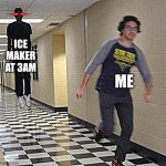 floating boy chasing running boy | ICE MAKER AT 3AM; ME | image tagged in floating boy chasing running boy | made w/ Imgflip meme maker
