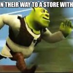 does 1% discount exist | PARENTS ON THEIR WAY TO A STORE WITH DISCOUNT | image tagged in shrek running | made w/ Imgflip meme maker