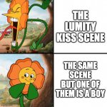 angry flower | THE LUMITY KISS SCENE; THE SAME SCENE BUT ONE OF THEM IS A BOY | image tagged in angry flower,the owl house,lgbt,hypocrisy | made w/ Imgflip meme maker