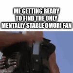 Finding a mentally stable omori fan be like: | ME GETTING READY TO FIND THE ONLY MENTALLY STABLE OMORI FAN | image tagged in gifs,omori | made w/ Imgflip video-to-gif maker