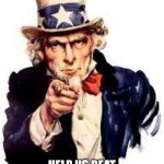 We Want you | WE NEED YOUR HELP; HELP US BEAT SLAPPYTHEBEST543IN POINTS | image tagged in we want you | made w/ Imgflip meme maker