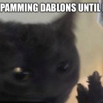 Dablons | DAY 3 OF SPAMMING DABLONS UNTIL IT GETS POPULAR AGAIN | image tagged in dablons | made w/ Imgflip meme maker