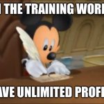 Mickey Mouse writes a letter. | IN THE TRAINING WORLD; I HAVE UNLIMITED PROFILES | image tagged in mickey mouse writes a letter | made w/ Imgflip meme maker