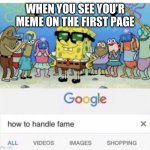 Plz follow! If I don’t get 50 followers until autumn term I need to do my friends homework for the whole term | WHEN YOU SEE YOU’R MEME ON THE FIRST PAGE | image tagged in how to handle fame,fun,funny,memes | made w/ Imgflip meme maker