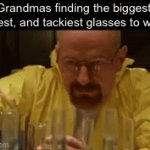 They love their ugly glasses | Grandmas finding the biggest, ugliest, and tackiest glasses to wear | image tagged in gifs,dank meme,breaking bad | made w/ Imgflip video-to-gif maker