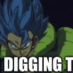 It’s Digging time | IT’S DIGGING TIME | image tagged in gifs,dragon ball z | made w/ Imgflip video-to-gif maker