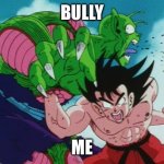 Down with the bully | BULLY; ME | image tagged in goku gut punch | made w/ Imgflip meme maker