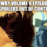 Aang sees past avatars | RWBY VOLUME 9 EPISODE 9 SPOILERS OUT OF CONTEXT | image tagged in aang sees past avatars,rwby,spoilers | made w/ Imgflip meme maker