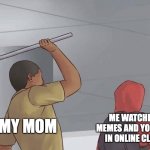 My everyday life | ME WATCHING MEMES AND YOUTUBE IN ONLINE CLASS; MY MOM | image tagged in surprise attack,memes in class | made w/ Imgflip meme maker