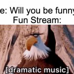 Sad how unfunny memes manage to make it to the front page most of the time | Me: Will you be funny?
Fun Stream: | image tagged in gifs,fun stream,funny,funny meme,funny memes,why are you reading this | made w/ Imgflip video-to-gif maker