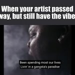 R.I.P Coolio - The maker of the famous hit. | When your artist passed away, but still have the vibes: | image tagged in gangstas paradise,coolio,memes,press f to pay respects,you can't hear pictures,nostalgia | made w/ Imgflip meme maker