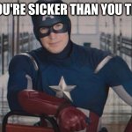 When you're sicker then you thought: | WHEN YOU'RE SICKER THAN YOU THOUGHT: | image tagged in captain america so you,sick,make a wish,captain america,hospital,terminal | made w/ Imgflip meme maker