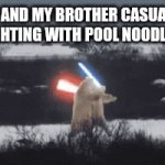 Pool noodles = lightsaber | ME AND MY BROTHER CASUALLY FIGHTING WITH POOL NOODLES: | image tagged in gifs,memes | made w/ Imgflip video-to-gif maker