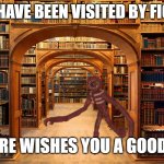 Why hello there my lanky friend. | YOU HAVE BEEN VISITED BY FIGURE; FIGURE WISHES YOU A GOOD DAY | image tagged in library | made w/ Imgflip meme maker