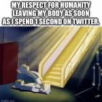 This is precisely why I don’t go on Twitter | MY RESPECT FOR HUMANITY LEAVING MY BODY AS SOON AS I SPEND 1 SECOND ON TWITTER. | image tagged in gifs,twitter | made w/ Imgflip video-to-gif maker