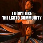 tangled 2 | I DON'T LIKE THE LGBTQ COMMUNITY | image tagged in memes,funny,lgbtq,twitter | made w/ Imgflip meme maker