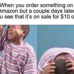 This is the worst, it always happens to me! | When you order something on Amazon but a couple days later you see that it’s on sale for $10 off: | image tagged in crying black kid,memes,funny,true story,relatable memes,amazon | made w/ Imgflip meme maker