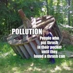 A trashy world | People who put thrash in their pocket until they found a thrash can; POLLUTION | image tagged in boy holding a giant wheel,pollution | made w/ Imgflip meme maker