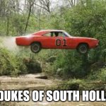 The Dukes of South Holland! | THE DUKES OF SOUTH HOLLAND! | image tagged in dukes of hazard | made w/ Imgflip meme maker