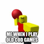 Nostalgia go brr | ME WHEN I PLAY OLD COD GAMES | image tagged in gifs,nostalgia | made w/ Imgflip video-to-gif maker