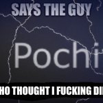 Says the guy who thought I fucking died meme