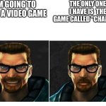 I dislike, I HATE | IM GOING TO PLAY A VIDEO GAME; THE ONLY ONE I HAVE IS  THE GAME CALLED "CHANGED" | image tagged in yes dammit | made w/ Imgflip meme maker