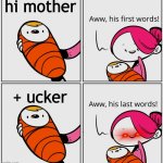 oooooooooooofffffffffffffff | hi mother; + ucker | image tagged in aww his last words | made w/ Imgflip meme maker