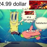 Ultrakill if fun you'd like it | 24.99 dollar; at a fair price? Satisfactory | image tagged in satisfactory | made w/ Imgflip meme maker