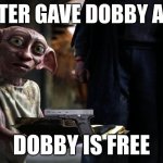 He sees his next target | MASTER GAVE DOBBY A GUN; DOBBY IS FREE | image tagged in dobby sock | made w/ Imgflip meme maker