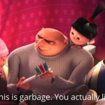 GRU, THIS IS GARBAGE