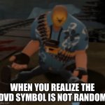 I’m sorry but I had to ruin your childhood | WHEN YOU REALIZE THE DVD SYMBOL IS NOT RANDOM | image tagged in sad pootis bird | made w/ Imgflip meme maker