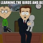 South Park Doll | POV LEARNING THE BIRDS AND BEES'S | image tagged in south park doll | made w/ Imgflip meme maker