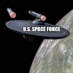 Space Force 1 | U.S. SPACE FORCE | image tagged in u s s enterprise,space force,aliens,star wars,in the future | made w/ Imgflip meme maker