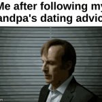 Bro fr | Me after following my grandpa's dating advice : | image tagged in gifs,memes,funny,relatable,dating,front page plz | made w/ Imgflip video-to-gif maker