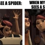 There are 2 different types of people: when they see a spider | WHEN MY SISTER SEES A SPIDER:; WHEN I SEE A SPIDER: | image tagged in there are 2 different types of people,spider,transformers,transformers prime,spiders | made w/ Imgflip meme maker