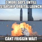 that pressure valve better get its shit straight | 2 MORE DAYS UNTILL STARSHIP ORBITAL LAUNCH; CANT FRIGGIN WAIT | image tagged in starship sn9 before and after | made w/ Imgflip meme maker