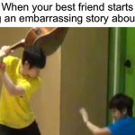 Where tf did I find this random template on here ☠️ | When your best friend starts telling an embarrassing story about you: | image tagged in guitar hit,memes,funny,true story,relatable memes,friends | made w/ Imgflip meme maker