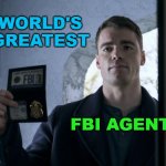 World's Greatest FBI Agent | WORLD'S GREATEST; FBI AGENT | image tagged in fbi agent peter sutherland | made w/ Imgflip meme maker