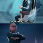 My heart is cold/My moves are bold meme