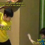 Iceu used this template, so I used the template. | THAT ONE DUMB MEMORY FROM OVER A DECADE AGO; MY BRAIN; ME TRYING TO GO TO SLEEP | image tagged in guitar hit,sleeping,brain,memories | made w/ Imgflip meme maker