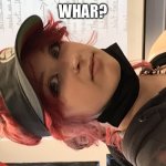 Confused girl | WHAR? | image tagged in confused girl | made w/ Imgflip meme maker