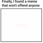 found a meme that won't offend anyone