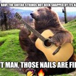 bear with guitar  | HOW HAVE THE GUITAR STRINGS NOT BEEN SNAPPED BY ITS NAILS? BUT MAN, THOSE NAILS ARE FIRE
💅 🔥 | image tagged in bear with guitar | made w/ Imgflip meme maker