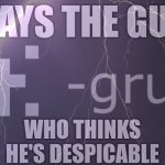 says the guy who thinks he's despicable