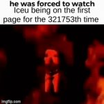 lol this was made as a joke | Iceu being on the first page for the 321753th time | image tagged in gifs,joke | made w/ Imgflip video-to-gif maker