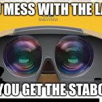 labo | YOU MESS WITH THE LABO; YOU GET THE STABO | image tagged in labo | made w/ Imgflip meme maker